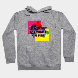 Try to set the night on fire Hoodie